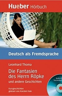 Леонард Тома - Die Fantasien des Herrn Röpke und andere Geschichten