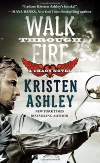 Kristen Ashley - Walk Through Fire