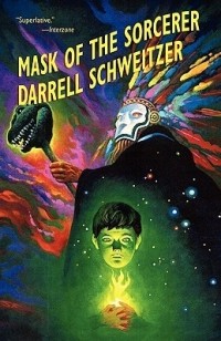 Darrell Schweitzer - The Mask of the Sorcerer