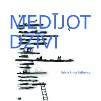 Krista Anna Belševica - Medījot dzīvi