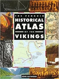 Джон Хейвуд - The Penguin Historical Atlas of the Vikings