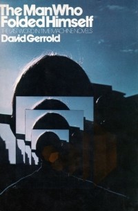David Gerrold - The Man Who Folded Himself
