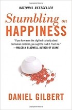 Daniel Gilbert - Stumbling on Happiness