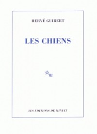 Hervé Guibert - Les chiens