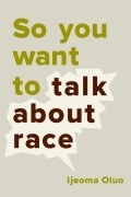 Иджеома Олуо - So You Want to Talk About Race
