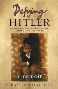 Sebastian Haffner - Defying Hitler: A Memoir
