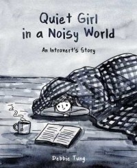  - Quiet Girl in a Noisy World: An Introvert's Story