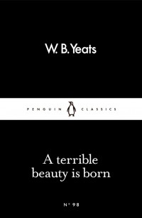 W.B. Yeats - A Terrible Beauty Is Born