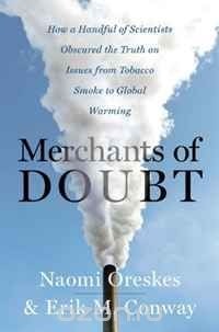  - Merchants of Doubt: How a Handful of Scientists Obscured the Truth on Issues from Tobacco Smoke to Global Warming