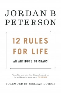 Джордан Бернт Питерсон - 12 Rules for Life: An Antidote to Chaos