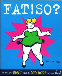 Marilyn Wann - Fat! So? Because you don't have to apologize for your size!