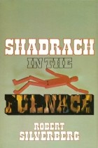 Robert Silverberg - Shadrach in the Furnace