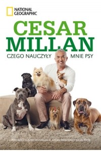Cesar millan - Czego nauczyły mnie psy