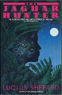 Люциус Шепард - The Jaguar Hunter