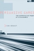 Persuasive Games. The Expressive Power of Videogames.