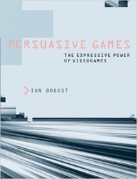 Ian Bogost - Persuasive Games. The Expressive Power of Videogames.