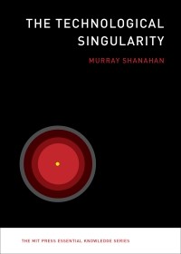 Мюррей Шанахан - The Technological Singularity