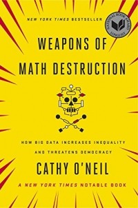 Кэти О'Нил - Weapons of Math Destruction: How Big Data Increases Inequality and Threatens Democracy