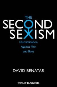 Дэвид Бенатар - The Second Sexism: Discrimination Against Men and Boys