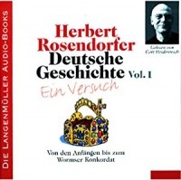 Herbert Rosendorfer - Deutsche Geschichte - Ein Versuch (Vol. 1): Von den Anfängen bis zum Wormser Konkordat