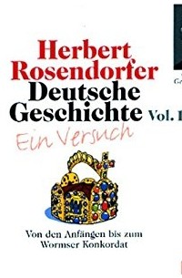 Herbert Rosendorfer - Deutsche Geschichte - Ein Versuch (Vol. 1): Von den Anfängen bis zum Wormser Konkordat