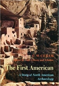 C. W. Ceram - The First American: A Story of North American Archaeology