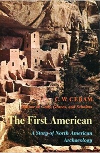 C. W. Ceram - The First American: A Story of North American Archaeology