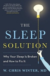 У. Крис Винтер - The Sleep Solution: Why Your Sleep is Broken and How to Fix It