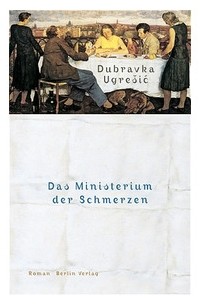 Dubravka Ugrešić - Das Ministerium der Schmerzen