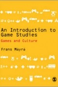 Frans Mäyrä - An Introduction to Game Studies