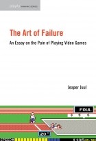 Jesper Juul - The Art of Failure: An Essay on the Pain of Playing Video Games