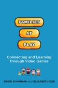  - Families at Play: Connecting and Learning through Video Games