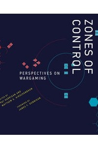  - Zones of Control: Perspectives on Wargaming