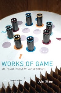 John Sharp - Works of Game: On the Aesthetics of Games and Art