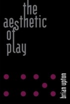 Brian Upton - The Aesthetic of Play