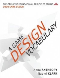  - A Game Design Vocabulary: Exploring the Foundational Principles Behind Good Game Design