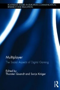  - Multiplayer: The Social Aspects of Digital Gaming