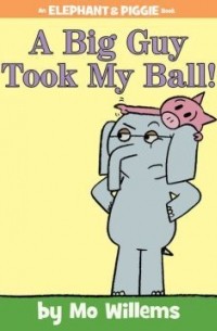 Mo Willems - A Big Guy Took My Ball!