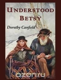 Dorothy Canfield - Understood Betsy