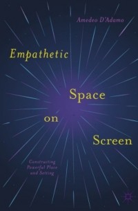 Amedeo D'Adamo - Empathetic Space on Screen: Constructing Powerful Place and Setting