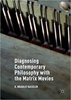 O. Bradley Bassler - Diagnosing Contemporary Philosophy with the Matrix Movies