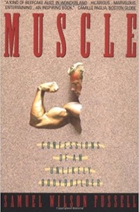 Samuel W. Fussell - Muscle: Confessions of an Unlikely Bodybuilder