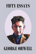 George Orwell - Fifty Orwell Essays