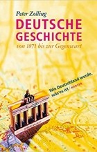 Peter Zolling - Deutsche Geschichte von 1871 bis zur Gegenwart