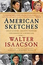 Walter Isaacson - American Sketches: Great Leaders, Creative Thinkers, and Heroes of a Hurricane