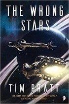 Tim Pratt - The Wrong Stars