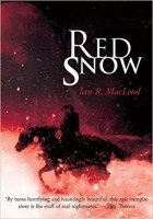 Ian R. MacLeod - Red Snow