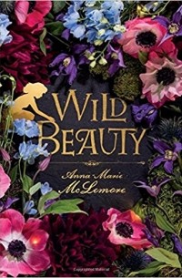 Anna-Marie McLemore - Wild Beauty