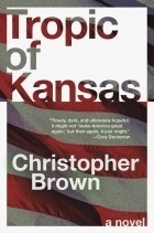 Кристофер Браун - Tropic of Kansas