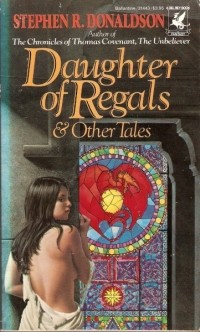 Stephen R. Donaldson - Daughter of Regals and Other Tales (сборник)